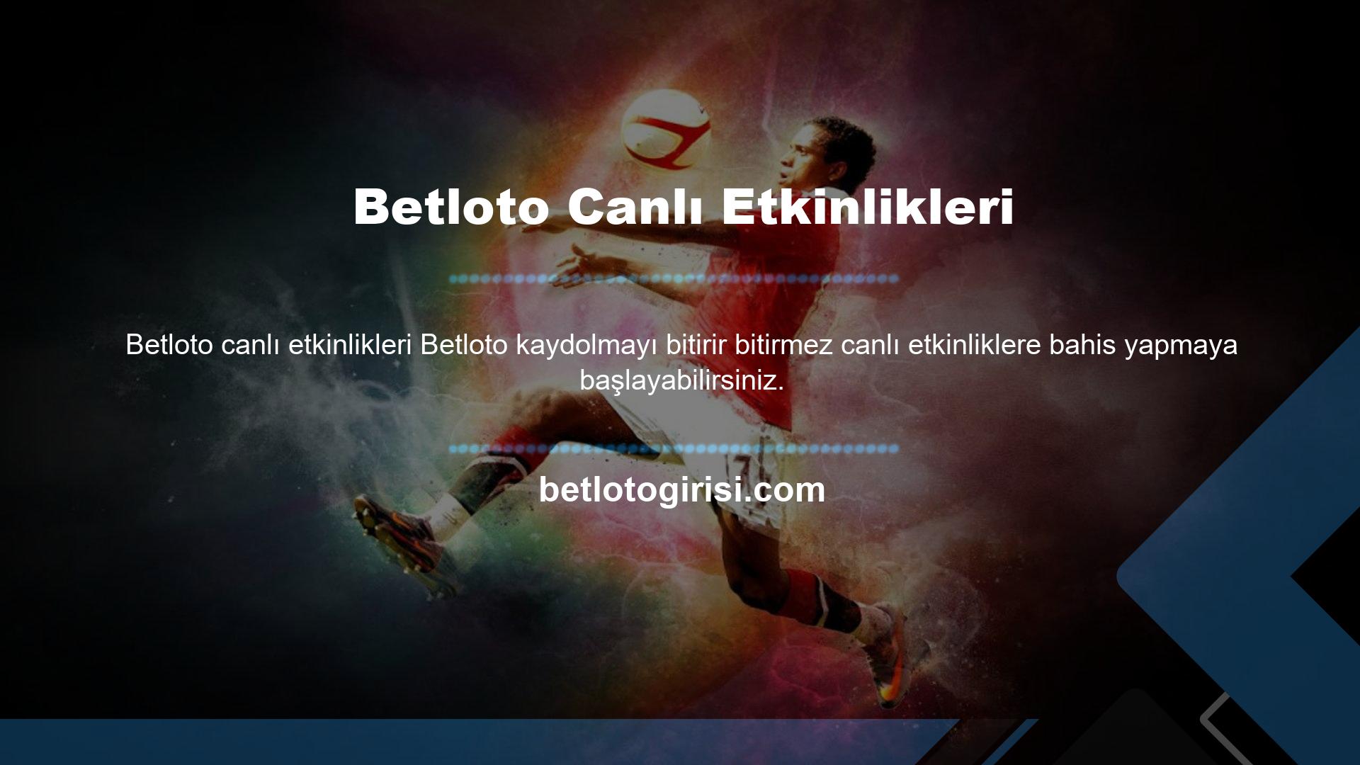 Hesabınızın asgari gereksinimlerini öğrendikten sonra, canlı bahis faaliyetleri kapsamında Betloto, Casino'nun farklı alanlarında etkili hizmetler yaratmayı başaran çevrimiçi casino alanındaki en zengin şirketlerden biridir
